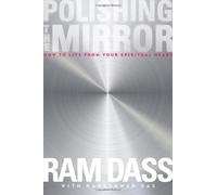 By Ram Dass - Polishing the Mirror: How to Live from Your Soul