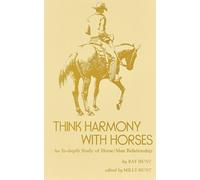 By Ray Hunt - Think Harmony With Horses: An In-Depth Study of Horse/Man Relationship (Reissue)
