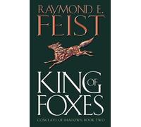 By Raymond E. Feist King of Foxes (Conclave of Shadows) (First) [Hardcover]
