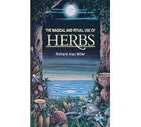 By Richard Alan Miller The Magical and Ritual Use of Herbs (2nd Revised edition) [Paperback]