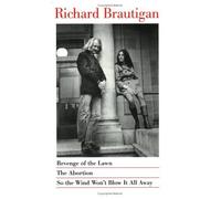 By Richard Brautigan Revenge of the Lawn, the Abortion, So the Wind Won't Blow it Away