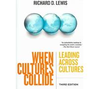 By Richard D. Lewis When Cultures Collide: Leading Across Cultures (Third Edition): Leading, Teamworking and Managing Across the Globe (3rd Revised edition)