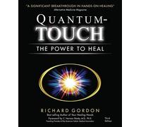 By Richard Gordon Quantum Touch: The Power to Heal (New edition)