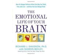 By Richard J Davidson The Emotional Life of Your Brain: How Its Unique Patterns Affect the Way You Think, Feel, and Live--And How You Can Change Them