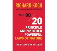 By Richard Koch - The 80/20 Principle and 92 Other Powerful Laws of Nature: The Science of Success