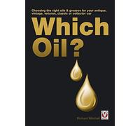 By Richard Michell Which Oil?: Choosing the right oils & greases for your vintage, antique, classic or collector car (1st Edition)
