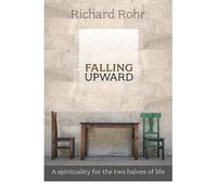 By Richard Rohr - Falling Upward: A Spirituality for the Two Halves of Life