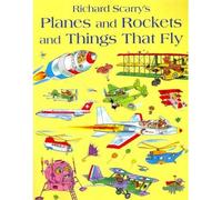 By Richard Scarry - Planes and Rockets and Things That Fly