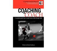 By Richard Seedhouse - Coaching The Coach - A complete guide how to coach soccer skills through drills