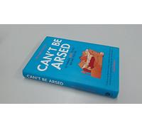 By Richard Wilson Can't be Arsed: 101 Things Not to Do Before You Die