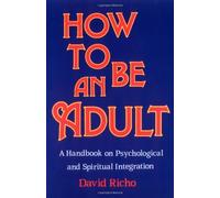 By Richo David - How to be an Adult: A Handbook on Psychological and Spiritual Integration
