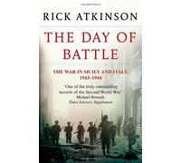 By Rick Atkinson - The Day Of Battle: The War in Sicily and Italy 1943-44 (Liberation Trilogy)