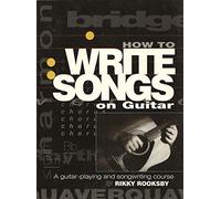 By Rikky Rooksby How to Write Songs on Guitar: A Guitar Playing and Song Writing Course (1st Edition)