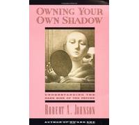 By Robert A. Johnson - OWNING YOUR OWN SHADOW