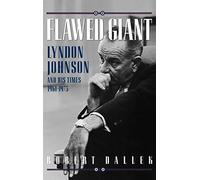 By Robert Dallek Flawed Giant: Lyndon Johnson and His Times, 1961-1973: Lyndon Johnson and His Times, 1961-73 [Hardcover]