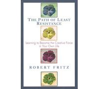 By Robert Fritz Path of Least Resistance (Rev. and Expanded)