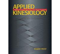 By Robert Frost - Applied Kinesiology 2 Ed: A Training Manual and Reference Book of Basic Principles and Practices