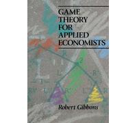 By Robert Gibbons Game Theory for Applied Economists (Reprint)