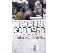 By Robert Goddard - Take No Farewell