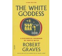 By Robert Graves ; Grevel Lindop ( Author ) [ White Goddess: A Historical Grammar of Poetic Myth (Second Edition, a New) FSG Classics By Oct-2013 Paperback