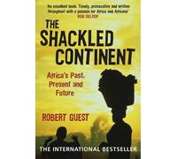 By Robert Guest - The Shackled Continent: Africa's Past, Present and Future (2)