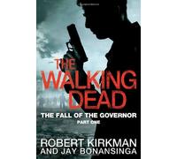 By Robert Kirkman - The Walking Dead: The Fall of the Governor