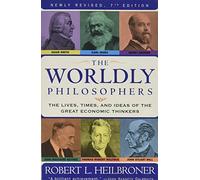by Robert L. Heilbroner The Worldly Philosophers: The Lives. Times And Ideas Of The Great Economic Thinkers [7th Edition](text only)7th (Seventh) edition[Paperback]1999