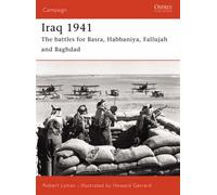 By Robert Lyman Iraq 1941: The Battles for Basra, Habbaniya, Fallujah and Baghdad (Campaign)