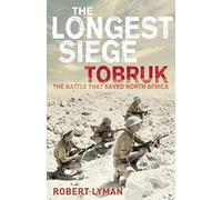 By Robert Lyman The Longest Siege: Tobruk - The Battle That Saved North Africa (Unabridged)