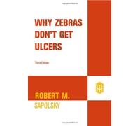 By Robert M. Sapolsky - Why Zebras Don't Get Ulcers (New edition)