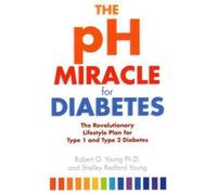 By Robert O. Young - [ THE PH MIRACLE FOR DIABETES THE REVOLUTIONARY LIFESTYLE PLAN FOR TYPE 1 AND TYPE 2 DIABETES BY YOUNG, ROBERT O.](AUTHOR)PAPERBACK