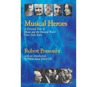By Robert Ponsonby Musical Heroes: A Personal View of Music and the Musical World Over Sixty Years [Paperback]