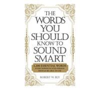 By Robert W. Bly TheWords You Should Know to Sound Smart 1, 200 Essential Words Every Sophisticated Person Should be Able to Use by Bly, Robert W. ( Author ) ON Apr-24-2009, Paperback