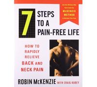 By Robin A McKenzie 7 Steps to a Pain-Free Life: How to Rapidly Relieve Back and Neck Pain (Reissue)