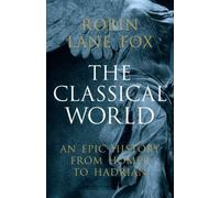 By Robin Lane Fox The Classical World: An Epic History from Homer to Hadrian (First) [Hardcover]