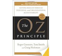 By Roger Connors The Oz Principle: Getting Results Through Individual and Organizational Accountability (Rev Upd)