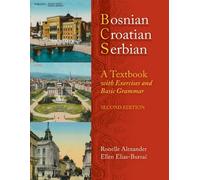By Ronelle Alexander Bosnian, Croatian, Serbian, a Textbook: With Exercises and Basic Grammar (2nd Revised edition)