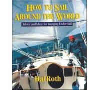 By Roth, Hal ( Author ) [ How to Sail Around the World: Advice and Ideas for Voyaging Under Sail By Oct-2003 Hardcover