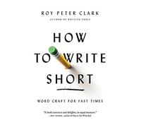 By Roy Peter Clark How to Write Short: Word Craft for Fast Times (Reprint) [Paperback]