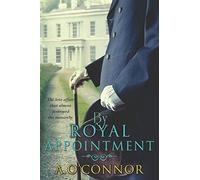 By Royal Appointment: The Love Affair That Almost Destroyed The Monarchy