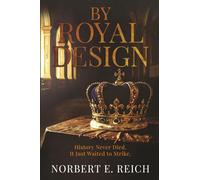 By Royal Design: History Never Died. It Just Waited to Strike (The Legacy Directive Series an Explosive Thriller Saga)