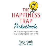 By Russ Harris The Happiness Trap Pocketbook