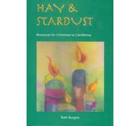 By Ruth Burgess Hay and Stardust: Resources for Christmas to Candlemas