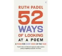 By Ruth Padel - 52 Ways Of Looking At A Poem: or How Reading Modern Poetry Can Change Your Life: A Poem for Every Week of the Year (New Ed)