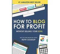 By Ruth Soukup How To Blog For Profit: Without Selling Your Soul