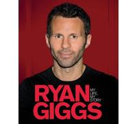 By Ryan Giggs - Ryan Giggs: My Life, My Story (1st (first) edition)