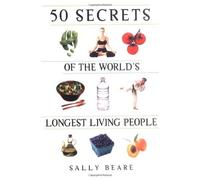 By Sally Beare 50 Secrets of the World's Longest Living People (Rev., Expanded Ed)