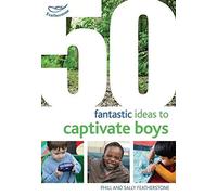 By Sally Featherstone 50 Fantastic Ideas to Captivate Boys (50 Fantastic Things)