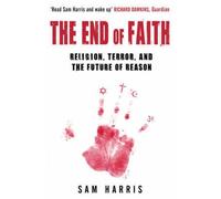 By Sam Harris The End of Faith: Religion, Terror, and the Future of Reason (New edition)