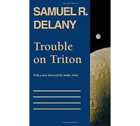 By Samuel R. Delany Trouble on Triton: An Ambiguous Heterotopia (Reprint)